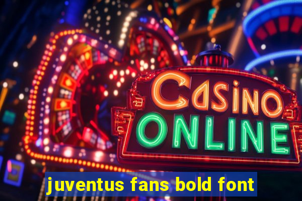 juventus fans bold font